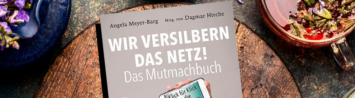 Wir versilbern das Netz! Das Mutmachbuch